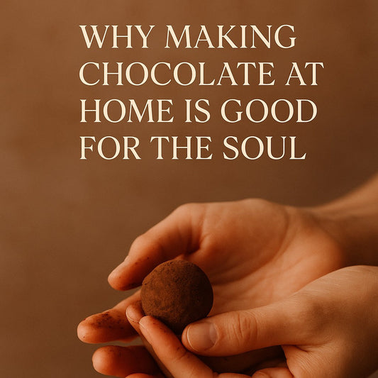 Why Making Chocolate at Home is Good for the Soul